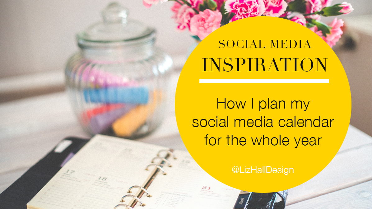 Liz Hall Design - How I plan my social media calendar for the whole year - Liz Hall Design